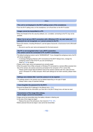 Page 152- 152 -
Others
•From the Wi-Fi setting menu on the smartphone, turn off and then on the Wi-Fi function.
•When the firewall of the OS, security software, etc. is enabled, connecting to the PC may not be 
possible.
•Some OS versions, including Windows 8, use two types of account s: a local account and a Microsoft 
account.
> Be sure to use the user name and password for the local account .
•The default workgroup name is set to “WORKGROUP”. If you changed the workgroup name, the PC 
will not be recognized....