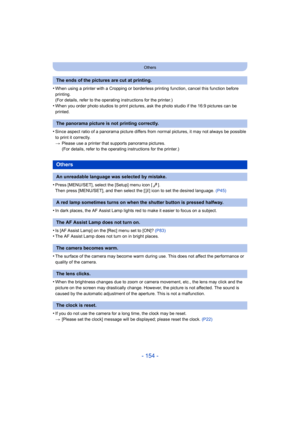 Page 154- 154 -
Others
•When using a printer with a Cropping or borderless printing function, cancel this function before 
printing.
(For details, refer to the operating instructions for the print er.)
•When you order photo studios to print pictures, ask the photo studio if the 16:9 pictures can be 
printed.
•Since aspect ratio of a panorama picture differs from normal pi ctures, it may not always be possible 
to print it correctly.
> Please use a printer that supports panorama pictures.
(For details, refer to...