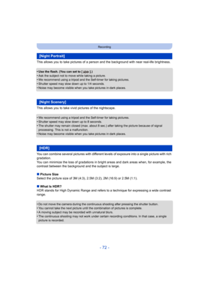 Page 72- 72 -
Recording
This allows you to take pictures of a person and the background with near real-life brightness.
•
Use the flash. (You can set to [ ].)•Ask the subject not to move while taking a picture.•We recommend using a tripod and the Self-timer for taking pictures.
•Shutter speed may slow down up to 1/4 seconds.•Noise may become visible when you take pictures in dark places.
This allows you to take vivid pictures of the nightscape.
•
We recommend using a tripod and the Self-timer for taking...