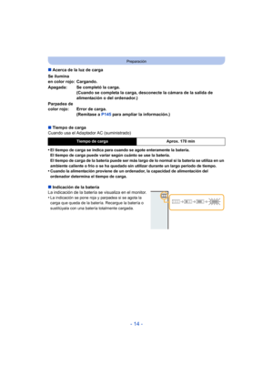 Page 14- 14 -
Preparación
∫Acerca de la luz de carga
∫ Tiempo de carga
Cuando usa el Adaptador AC (suministrado)
•
El tiempo de carga se indica para cuando se agote enteramente la batería.
El tiempo de carga puede variar según cuánto se use la batería.
El tiempo de carga de la batería puede ser más largo de lo normal si la batería se utiliza en un 
ambiente caliente o frío o se ha quedado sin utilizar durante un largo período de tiempo.
•Cuando la alimentación proviene de un ordenador, la capacidad de...