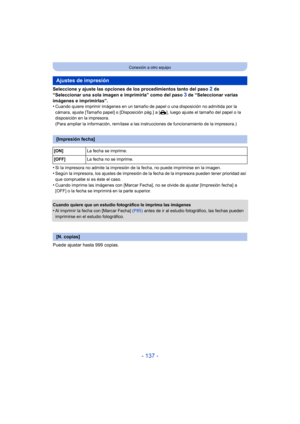 Page 137- 137 -
Conexión a otro equipo
Seleccione y ajuste las opciones de los procedimientos tanto del paso 2 de 
“Seleccionar una sola imagen e imprimirla” como del paso 
3 de “Seleccionar varias 
imágenes e imprimirlas”.
•
Cuando quiere imprimir imágenes en un tamaño de  papel o una disposición no admitida por la 
cámara, ajuste [Tamaño papel] o [Disposición pág.] a [{], luego ajuste el tamaño del papel o la 
disposición en la impresora.
(Para ampliar la información, remítase a las instrucciones de...