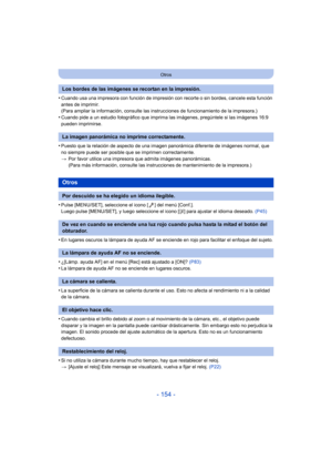 Page 154- 154 -
Otros
•Cuando usa una impresora con función de impresión con recorte o sin bordes, cancele esta función 
antes de imprimir.
(Para ampliar la información, consulte las instrucciones de funcionamiento de la impresora.)
•Cuando pide a un estudio fotográfico que imprima las imágenes, pregúntele si las imágenes 16:9 
pueden imprimirse.
•Puesto que la relación de aspecto de una imagen panorámica diferente de imágenes normal, que 
no siempre puede ser posible que se imprimen correctamente.
> Por favor...