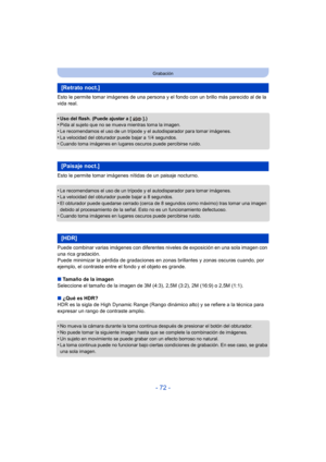 Page 72- 72 -
Grabación
Esto le permite tomar imágenes de una persona y el fondo con un brillo más parecido al de la 
vida real.
•
Uso del flash. (Puede ajustar a [ ].)•Pida al sujeto que no se mueva mientras toma la imagen.
•Le recomendamos el uso de un trípode y el autodisparador para tomar imágenes.•La velocidad del obturador puede bajar a 1/4 segundos.•Cuando toma imágenes en lugares oscuros puede percibirse ruido.
Esto le permite tomar imágenes nítidas de un paisaje nocturno.
•
Le recomendamos el uso de un...
