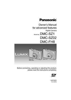 Page 1Owner’s Manual
for advanced features
Digital Camera
Model No.DMC-SZ1
DMC-SZ02
DMC-FH8
VQT3Z52
F1211WT0
 Before connecting, operating or adjusting this product, please read the inst ructions completely.
until 
2012/03/08
DMC-SZ1
DMC-SZ02 DMC-FH8 