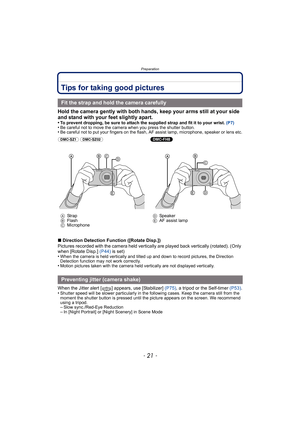 Page 21- 21 -
Preparation
Tips for taking good pictures
Hold the camera gently with both hands, keep your arms still at your side 
and stand with your feet slightly apart.
•To prevent dropping, be sure to attach the supplied strap and fit it to your wrist. (P7)•Be careful not to move the camera when you press the shutter button.•Be careful not to put your fingers on the flash, AF assist lamp, microphone, speaker or lens etc.
∫Direction Detection Function ([Rotate Disp.])
Pictures recorded with the camera held...