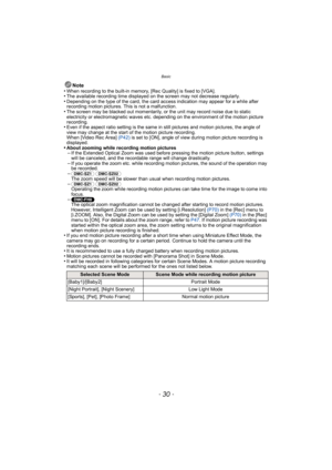 Page 30Basic
- 30 -
Note
•When recording to the built-in memory, [Rec Quality] is fixed to [VGA].•The available recording time displayed on the screen may not decrease regularly.•Depending on the type of the card, the card access indication may appear for a while after 
recording motion pictures. This is not a malfunction.
•The screen may be blacked out momentarily, or the unit may record noise due to static 
electricity or electromagnetic waves etc. depending on the environment of the motion picture...