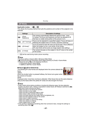 Page 68Recording
- 68 -
Applicable modes: 
This allows the focusing method that suits the positions and number of the subjects to be 
selected.
¢[Ø] will be used during motion picture recording.
Note
•The focus setting is fixed to [ Ø] in Miniature Effect Mode.•[š ] cannot be set with [Panorama Shot], [Night Scenery] or [Food] in Scene Mode.•It cannot be set to [ ] in the following conditions.–In [Panorama Shot] in Scene Mode–In [B&W] or [SEPIA] in [Color Mode]
∫About [ š] ([Face Detection])
The following AF...