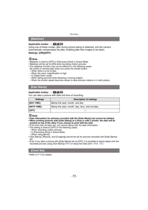 Page 75- 75 -
Recording
Applicable modes: 
Using one of these modes, jitter during picture taking is detected, and the camera 
automatically compensates the jitter, enabling jitter-free images to be taken.
Settings: [ON]/[OFF]Note
•
Stabilizer is fixed to [OFF] in [Panorama Shot] in Scene Mode.•Stabilizer will be set to [ON] while recording motion pictures.•The stabilizer function may not be effective in the following cases.
Be careful of camera jitter when you press the shutter button.
–When there is a lot of...