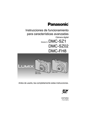 Page 1Instrucciones de funcionamientopara características avanzadas
Cámara digital
Modelo N.DMC-SZ1
DMC-SZ02
DMC-FH8
Antes de usarla, lea completamente estas instrucciones.
until 
2012/03/08
DMC-SZ1
DMC-SZ02 DMC-FH8
VQT3Z54
F1211WT0 