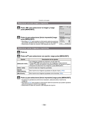 Page 106Conexión a otro equipo
- 106 -
Pulse 3.
Pulse 3/4 para seleccionar una opción, luego pulse [MENU/SET].
Pulse  3 para seleccionar [Inicio impresión] luego pulse [MENU/SET].
•Si aparece la pantalla de control de la impresión, seleccione [Sí] e imprima las 
imágenes.
•Remítase a P107 para ampliar la información sobre las opciones que pueden ajustarse 
antes de empezar a imprimir las imágenes.
•Desconecte el cable de conexión USB después de imprimir.
Seleccionar una sola imagen e imprimirla
Pulse 2/ 1 para...