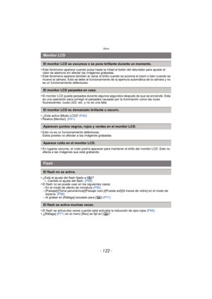 Page 122Otros
- 122 -
•Este fenómeno aparece cuando pulsa hasta la mitad el botón del obturador para ajustar el 
valor de abertura sin afectar las imágenes grabadas.
•Este fenómeno aparece también al variar el brillo cuando se acciona el zoom o bien cuando se 
mueve la cámara. Esto se debe al funcionamiento de la apertura automática de la cámara y no 
es un funcionamiento defectuoso.
•El monitor LCD puede parpadea durante algunos segundos después de que se enciende. Esta 
es una operación para corregir el...