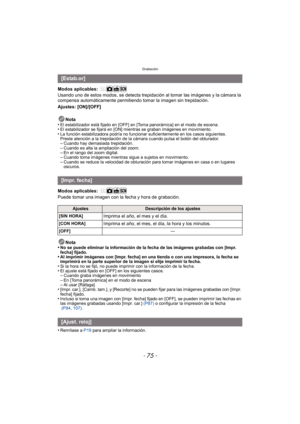 Page 75- 75 -
Grabación
Modos aplicables: 
Usando uno de estos modos, se detecta trepidación al tomar las imágenes y la cámara la 
compensa automáticamente permitiendo tomar la imagen sin trepidación.
Ajustes: [ON]/[OFF]Nota
•
El estabilizador está fijado en [OFF] en [Toma panorámica] en el modo de escena.•El estabilizador se fijará en [ON] mientras se graban imágenes en movimiento.•La función estabilizadora podrí a no funcionar suficientemente en los casos siguientes.
Preste atención a la trepidación de la...
