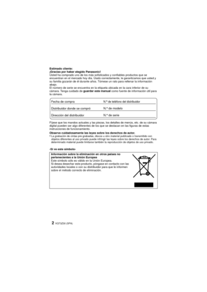 Page 2VQT3Z30 (SPA)2
Estimado cliente:
¡Gracias por haber elegido Panasonic!
Usted ha comprado uno de los más sofisticados y confiables productos que se 
encuentran en el mercado hoy día. Úselo correctamente, le garantizamos que usted y 
su familia gozarán de él durante años. Tómese un rato para rellenar la información 
abajo.
El número de serie se encuentra en la etiqueta ubicada en la cara inferior de su 
cámara. Tenga cuidado de guardar este manual como fuente de información útil para 
la cámara.
Fíjese que...