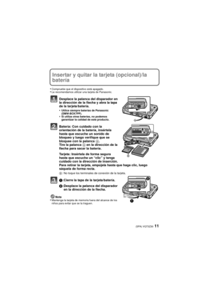 Page 1111(SPA) VQT3Z30
Insertar y quitar la tarjeta (opcional)/la 
batería
•Compruebe que el dispositivo está apagado.•Le recomendamos utilizar una tarjeta de Panasonic.
Desplace la palanca del disparador en 
la dirección de la flecha y abra la tapa 
de la tarjeta/batería.
•
Utilice siempre baterías de Panasonic 
(DMW-BCK7PP).
•Si utiliza otras baterías, no podemos 
garantizar la calidad de este producto.
Batería: Con cuidado con la 
orientación de la batería, insértela 
hasta que escuche un sonido de 
bloqueo...