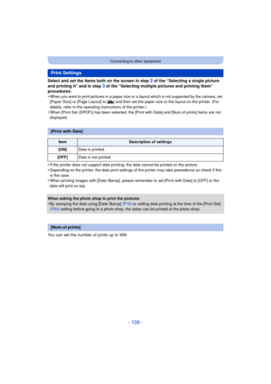 Page 106- 106 -
Connecting to other equipment
Select and set the items both on the screen in step 2 of the “Selecting a single picture 
and printing it” and in step 
3 of the “Selecting multiple pictures and printing them” 
procedures.
•
When you want to print pictures in a paper size or a layout which is not supported by the camera, set 
[Paper Size] or [Page Layout] to [ {] and then set the paper size or the layout on the printer. (For 
details, refer to the operating instructions of the printer.)
•When [Print...