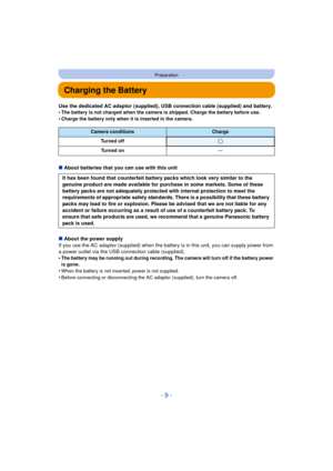 Page 9- 9 -
Preparation
Charging the Battery
Use the dedicated AC adaptor (supplied), USB connection cable (supplied) and battery.
•The battery is not charged when the camera is shipped. Charge the battery before use.
•Charge the battery only when it is inserted in the camera.
∫About batteries that you can use with this unit
∫ About the power supply
If you use the AC adaptor (supplied) when the batte ry is in this unit, you can supply power from 
a power outlet via the USB connection cable (supplied). 
•
The...