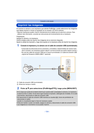 Page 104- 104 -
Conexión a otro equipo
Imprimir las imágenes
Si conecta la cámara a una impresora que admite PictBridge, puede seleccionar las imágenes 
que desea imprimir e inicia r la impresión en el monitor LCD de la cámara.
•
Algunas impresoras pueden imprimir directamente  de la tarjeta que se saca de la cámara. Para 
obtener más información, consulte las instrucciones de funcionamiento de su impresora.
Preparación:
Apague la cámara y la impresora.
Quite la tarjeta antes de imprimir las imágenes de la...