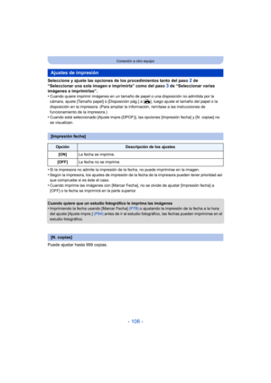 Page 106- 106 -
Conexión a otro equipo
Seleccione y ajuste las opciones de los procedimientos tanto del paso 2 de 
“Seleccionar una sola imagen e imprimirla” como del paso 
3 de “Seleccionar varias 
imágenes e imprimirlas”.
•
Cuando quiere imprimir imágenes en un tamaño de  papel o una disposición no admitida por la 
cámara, ajuste [Tamaño papel] o [Disposición pág.] a [{], luego ajuste el tamaño del papel o la 
disposición en la impresora. (Para ampliar la  información, remítase a las instrucciones de...