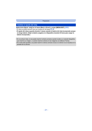 Page 21- 21 -
Preparación
Seleccione [Ajust. reloj] en el menú [Rec] o [Conf.] y pulse [MENU/SET]. (P37)
•El reloj se puede reiniciar como se muestra en los pasos 5 y 6.•El ajuste del reloj se guarda durante 3 meses usando la batería del reloj incorporada aunque 
no tenga batería. (Deje la batería cargada en el dispositivo durante 24 horas para cargar la 
batería incorporada.)
•Si no se fija el reloj, no se puede imprimir la fe cha correcta cuando le pide a un estudio fotográfico 
que imprima su imagen, o...
