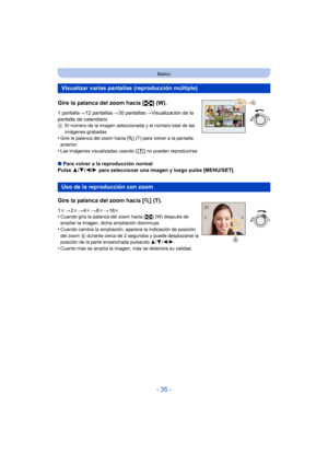 Page 35- 35 -
Básico
Gire la palanca del zoom hacia [L] (W).
1 pantalla >12 pantallas >30 pantallas >Visualización de la 
pantalla de calendario
A El número de la imagen seleccionada y el número total de las 
imágenes grabadas
•Gire la palanca del zoom hacia [ Z] (T) para volver a la pantalla 
anterior.
•Las imágenes visualizadas usando [ ] no pueden reproducirse.
∫ Para volver a la reproducción normal
Pulse  3/4/2/1 para seleccionar una imagen y luego pulse [MENU/SET].
Visualizar varias pantallas (reproducción...