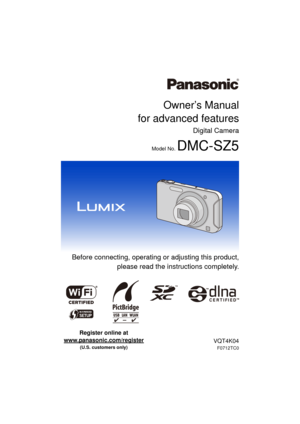 Page 1Owner’s Manual
for advanced features
Digital Camera
Model No. DMC-SZ5
VQT4K04
F0712TC0
 Before connecting, operating or adjusting this product,
please read the inst ructions completely.
until 
2012/10/25
Register online at 
www.panasonic.com/register
 
(U.S. customers only) 