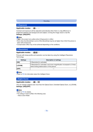 Page 79- 79 -
Recording
Applicable modes: 
Contrast and exposure will be adjusted automatically when there is a big difference in 
brightness between the background and subject, to bring the image close to real life.
Settings: [ON]/[OFF]Note
•
[ ] in the screen turns yellow when [i.Exposure] is in effect.•Even when the [Sensitivity] is set to [100], [Sensitivity] may be set higher than [100] if the picture is 
taken with [i.Exposure].
•Compensation effect may not be achieved depending on the conditions....