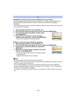 Page 128- 128 -
Wi-Fi
∫Establezca el primer punto de acceso inalámbrico al que se conecta
Cuando se guardan varios puntos de acceso inal ámbricos, cambiar los ajustes para que el 
punto de acceso inalámbrico que se usa más a menudo se conecte primero agrega 
comodidad.
•
Si no se puede encontrar el punto de acceso inal ámbrico fijado, las conexiones se harán en el orden 
que se muestra en la pantalla.
1Seleccione [Ajuste Wi-Fi] en el menú [Wi-Fi].  (P41)2Pulse 3/4 para seleccionar [Punto de acceso], luego pulse...