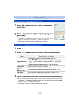 Page 148- 148 -
Conexión a otro equipo
1Pulse 3.
2Pulse 3/4 para seleccionar una opción, luego pulse [MENU/SET].
3Pulse  3 para seleccionar [Inicio impresión] luego pulse [MENU/SET].
•Si aparece la pantalla de control de la impresión, seleccione [Sí] e imprima las imágenes.•Remítase a  P149 para ampliar la información sobre las opciones que pueden ajustarse 
antes de empezar a imprimir las imágenes.
•Desconecte el cable de conexión USB después de imprimir.
Seleccionar una sola imagen e imprimirla
1Pulse  2/1...