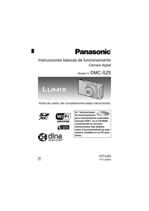 Page 1Antes de usarla, lea completamente estas instrucciones.
En “Instrucciones 
de funcionamiento 
para características avanzadas 
(formato PDF)” en el CD-ROM 
suministrado se incluyen 
instrucciones más detallas 
sobre el funcionamiento de esta 
cámara. Instálelo en su PC para 
leerlo.
Instrucciones básicas de funcionamiento
Cámara digital
Modelo N. DMC-SZ5
PVQT4J93
F0712MR0
until 
2012/10/25
DMC-SZ5P-VQT4J93_lsp.book  1 ページ  ２０１２年７月５日　木曜日　午後５時４２分 