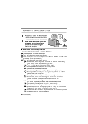 Page 12VQT4J93 (SPA)12
Secuencia de operaciones
1Presione el botón de alimentación.
•El reloj no se fija cuando se envía la cámara. 
Fije la fecha y hora antes de usar la cámara.
2Pulse hasta la mitad el botón del 
obturador para enfocar, luego 
púlselo completamente para 
tomar una imagen.
∫Seleccionar el modo de grabaciónPresione [MODE] para seleccionar el Modo de grabación.
¦ : Tomar imágenes con ajustes automáticos.
! : Tome las imágenes con sus propios ajustes.
: Tome las imágenes para hacer que parezcan...