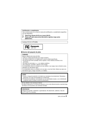 Page 55(SPA) VQT4J93
∫Acerca del paquete de pilas
•
No las caliente ni las exponga en llamas.•No deje la batería(s) en un automóvil expuesto a la luz solar directa durante un período largo 
de tiempo con las puertas y las ventanas cerradas.
Certificación y cumplimiento
Vea la cámara para ver si tiene la marca de certificación y cumplimiento específica 
con ese dispositivo.
1Seleccione [Ajuste Wi-Fi] en el menú [Wi-Fi].2Pulse  3/4 para seleccionar [Normativa vigente], luego pulse 
[MENU/SET].
Contiene FCC ID:...