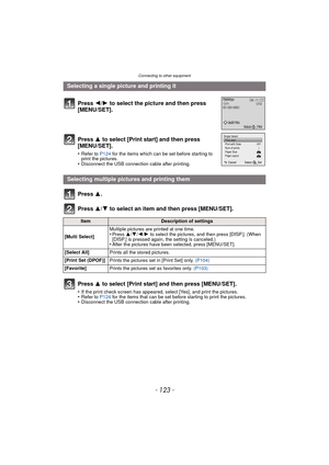 Page 123- 123 -
Connecting to other equipment
Press 3.
Press  3/4 to select an item and then press [MENU/SET].
Press  3 to select [Print start] and then press [MENU/SET].
•If the print check screen has appeared, select [Yes], and print the pictures.•Refer to  P124 for the items that can be set before starting to print the pictures.•Disconnect the USB connecti on cable after printing.
Selecting a single picture and printing it
Press  2/1 to select the picture and then press 
[MENU/SET].
Press  3 to select [Print...