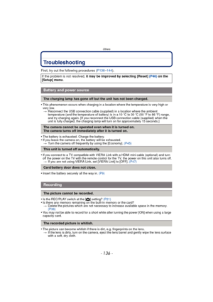 Page 136Others
- 136 -
Troubleshooting
First, try out the following procedures (P136–144).
•
This phenomenon occurs when charging in a location where the temperature is very high or 
very low. > Reconnect the USB connection cable (supplied) in a location where the ambient 
temperature (and the temperature of battery) is in a 10 oC to 30 oC (50 oF to 86 oF) range, 
and try charging again. [If you reconnect the USB connection cable (supplied) when the 
unit is fully charged, the charging lamp  will turn on for...