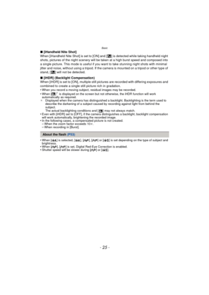 Page 25- 25 -
Basic
∫[iHandheld Nite Shot]
When [iHandheld Nite Shot] is set to [ON] and [ ] is detected while taking handheld night 
shots, pictures of the night scenery will be taken at a high burst speed and composed into 
a single picture. This mode is useful if you want to take stunning night shots with minimal 
jitter and noise, without using a tripod. If the camera is mounted on a tripod or other type of 
stand, [ ] will not be detected.
∫ [iHDR] (Backlight Compensation)
When [iHDR] is set to [ON],...