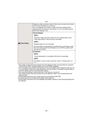 Page 41- 41 -
Basic
•The number of days that have passed since the departure date can be printed out using the 
“ PHOTOfunSTUDIO ” bundled software on the CD-ROM (supplied).
•The travel date is calculated using the date in the clock setting and the departure date you set. 
If you set [World Time] to the travel destination, the travel date is calculated using the date in 
the clock setting and the travel destination setting.
•The travel date setting is memorized even if the camera is turned off.•The number of...