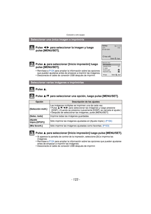 Page 123- 123 -
Conexión a otro equipo
Pulse 3.
Pulse 3/4 para seleccionar una opción, luego pulse [MENU/SET].
Pulse  3 para seleccionar [Inicio impresión] luego pulse [MENU/SET].
•Si aparece la pantalla de control de la impresión, seleccione [Sí] e imprima las 
imágenes.
•Remítase a P124 para ampliar la información sobre las opciones que pueden ajustarse 
antes de empezar a imprimir las imágenes.
•Desconecte el cable de conexión USB después de imprimir.
Seleccionar una única imagen e imprimirla
Pulse 2/ 1 para...