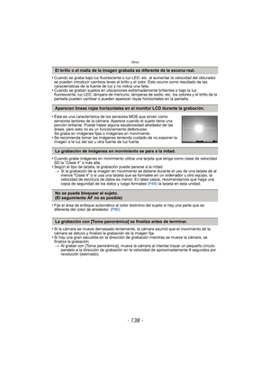 Page 138Otros
- 138 -
•Cuando se graba bajo luz fluorescente o luz LED, etc. al aumentar la velocidad del obturador 
se pueden introducir cambios leves al brillo y el color. Esto ocurre como resultado de las 
características de la fuente de luz y no indica una falla.
•Cuando se graban sujetos en ubicaciones extremadamente brillantes o bajo la luz 
fluorescente, luz LED, lámpara de mercurio, lámparas de sodio, etc. los colores y el brillo de la 
pantalla pueden cambiar o pueden aparecer rayas horizontales en la...