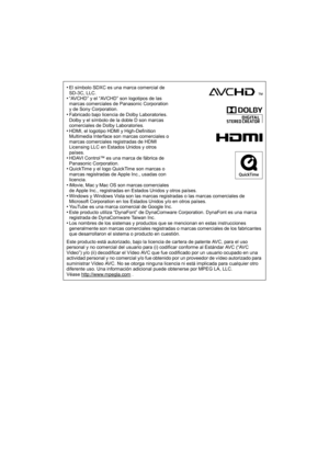 Page 145•El símbolo SDXC es una marca comercial de 
SD-3C, LLC.
•“AVCHD” y el “AVCHD” son logotipos de las 
marcas comerciales de Panasonic Corporation 
y de Sony Corporation.
•Fabricado bajo licencia de Dolby Laboratories.
Dolby y el símbolo de la doble D son marcas 
comerciales de Dolby Laboratories.
•HDMI, el logotipo HDMI y High-Definition 
Multimedia Interface son marcas comerciales o 
marcas comerciales registradas de HDMI 
Licensing LLC en Estados Unidos y otros 
países.
•HDAVI Control™ es una marca de...