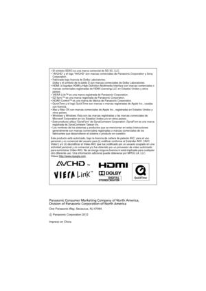 Page 17El símbolo SDXC es una marca comercial de SD-3C, LLC.
 “AVCHD” y el logo “AVCHD” son marcas comerciales de Panasonic Corporation y Sony 
Corporation.
 Fabricado bajo licencia de Dolby Laboratories.
Dolby y el símbolo de la doble D son marcas comerciales de Dolby Laboratories.
 HDMI, el logotipo HDMI y High-Definition Multimedia Interface son marcas comerciales o 
marcas comerciales registradas de HDMI Licensing LLC en Estados Unidos y otros 
países.
 VIERA Link™ es una marca registrada de Panasonic...