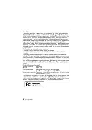 Page 4VQT3Y79 (SPA)4
Nota FCC:
Este equipo se ensayó y se encontró que cumple con los límites de un dispositivo 
digital de la Clase B, de acuerdo con la Parte 15 de las Reglas FCC. Dichos límites 
se han previsto para proporcionar una razonable protección contra las interferencias 
dañinas en una instalación residencial. Este equipo genera, utiliza y puede radiar 
frecuencias radio y, por si no se instala y no se utiliza según dichas instrucciones, 
puede causar interferencias dañinas en las comunicaciones...