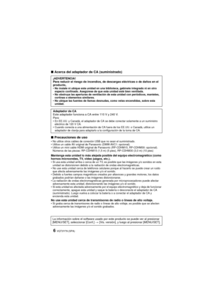 Page 6VQT3Y79 (SPA)6
∫Acerca del adaptador de CA (suministrado)
∫ Precauciones de uso
No utilice otros cables de conexión USB que no sean el suministrado.
 Utilice un cable AV original de Panasonic (DMW-AVC1: opcional).
 Utilice un mini cable HDMI original de Panasonic (RP-CDHM15, RP-CDHM30: opcional).
Números de las piezas: RP-CDHM15 (1,5 m) (5 pies), RP-CDHM30 (3,0 m) (10 pies)
Mantenga esta unidad lo más alejada posible del equipo electromagnético (como 
hornos microondas, TV, video juegos, etc.).
Si usa...