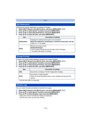 Page 113- 113 -
Wi-Fi
Changing the transfer destination or settings of images.1Select [Wi-Fi Setup] in the [Wi-Fi] menu, and press [MENU/SET]. (P37)
2Press 3/4  to select [Smart Transfer], and press [MENU/SET].3Press  3/4  to select [Set Destination], and press [MENU/SET].
4Press  3/4  to select the item, and press [MENU/SET].
To switch the priority setting  between charging and image transfers.
1Select [Wi-Fi Setup] in the [Wi-Fi] menu, and press [MENU/SET]. (P37)
2Press 3/4  to select [Smart Transfer], and...