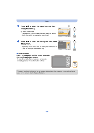 Page 38- 38 -
Basic
∫Close the menu
Press [ ] repeatedly until the screen returns to 
the recording/playback screen.
•
In recording mode, the menu screen can also be 
exited by pressing the shutter button halfway.
•There are functions that cannot be set or used  depending on the modes or menu settings being 
used on the camera due to the specifications.
3Press 3/ 4 to select the menu item and then 
press [MENU/SET].
A Menu screen page•It will switch to the next page when you reach the bottom.
(It will also...