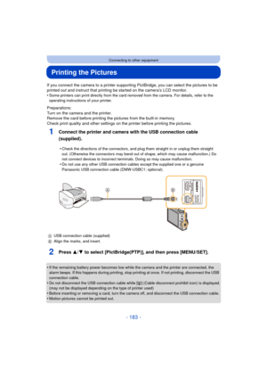 Page 183- 183 -
Connecting to other equipment
Printing the Pictures
If you connect the camera to a printer supporting PictBridge, you can select the pictures to be 
printed out and instruct that printing be started on the camera’s LCD monitor.
•
Some printers can print directly from the card removed from the camera. For details, refer to the 
operating instructions of your printer.
Preparations:
Turn on the camera and the printer.
Remove the card before printing the pictures from the built-in memory.
Check print...