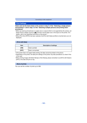 Page 185- 185 -
Connecting to other equipment
Select and set the items both on the screen in step 2 of the “Selecting a single picture 
and printing it” and in step 
3 of the “Selecting multiple pictures and printing them” 
procedures.
•
When you want to print pictures in a paper size or a layout which is not supported by the camera, set 
[Paper Size] or [Page Layout] to [ {] and then set the paper size or the layout on the printer. (For 
details, refer to the operating instructions of the printer.)
•When [Print...