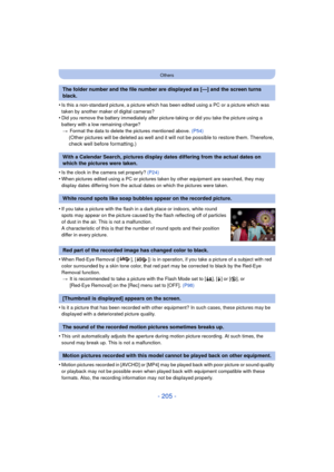 Page 205- 205 -
Others
•Is this a non-standard picture, a picture which has been edited using a PC or a picture which was 
taken by another maker of digital cameras?
•Did you remove the battery immediately after pict ure-taking or did you take the picture using a 
battery with a low remaining charge? > Format the data to delete the pictures mentioned above.  (P54)
(Other pictures will be deleted as well and it will not be possible to restore them. Therefore, 
check well before formatting.)
•
Is the clock in the...