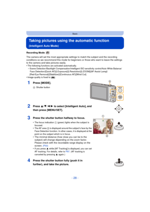 Page 28- 28 -
Basic
Taking pictures using the automatic function 
(Intelligent Auto Mode)
Recording Mode: 
The camera will set the most appropriate settings to match the subject and the recording 
conditions so we recommend this mode for beginners or those who want to leave the settings 
to the camera and take pictures easily.
•
The following functions are activated automatically.–Scene Detection /Backlight Compensation/Intelligent ISO sensitivity control/Auto White Balance/Face Detection/[Quick...