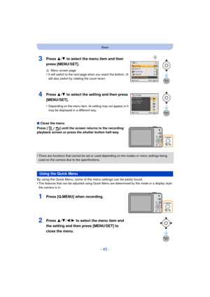 Page 45- 45 -
Basic
∫Close the menu
Press [ ] until the screen returns to the recording/
playback screen or press the shutter button half-way.
•
There are functions that cannot be set or used  depending on the modes or menu settings being 
used on the camera due to the specifications.
By using the Quick Menu, some of the menu settings can be easily found.
•The features that can be adjusted using Quick M enu are determined by the mode or a display style 
the camera is in.
3Press 3/ 4 to select the menu item and...