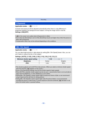 Page 93- 93 -
Recording
Applicable modes: 
Contrast and exposure will be adjusted automatically when there is a big difference in 
brightness between the background and subject, to bring the image close to real life.
Settings: [ON]/[OFF]
•
[ ] in the screen turns yellow when [i.Exposure] is in effect.•Even when the [Sensitivity] is set to [100], [Sensitivity] may be set higher than [100] if the picture is 
taken with [i.Exposure].
•Compensation effect may not be achieved depending on the conditions.
Applicable...