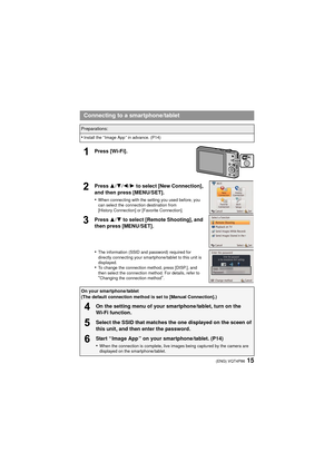 Page 1515(ENG) VQT4P86
Press [Wi-Fi].
Press 3/4 /2 /1  to select [New Connection], 
and then press [MENU/SET].
•
When connecting with the setting you used before, you 
can select the connection destination from 
[History Connection] or [Favorite Connection].
Press  3/4 to select [Remote Shooting], and 
then press [MENU/SET].
•
The information (SSID and password) required for 
directly connecting your smartphone/tablet to this unit is 
displayed.
•To change the connection method, press [DISP.], and 
then select...